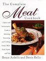 The Complete Meat Cookbook A Juicy and Authoritative Guide to Selecting Seasoning and Cooking Today's Beef Pork Lamb and Veal
