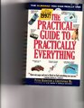 Practical Guide to Practically Everything The  Information You Can Really Use