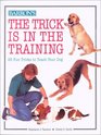 The Trick Is in the Training 25 Fun Tricks to Teach Your Dog