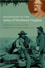 Soldiering in the Army of Northern Virginia A Statistical Portrait of the Troops Who Served under Robert E Lee