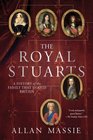 The Royal Stuarts A History of the Family That Shaped Britain