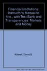 Financial Institutions Instructor's Manual to 4re with Test Bank and Transparencies Markets and Money