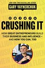 Crushing It!: How Great Entrepreneurs Build Their Business and Influence?and How You Can, Too