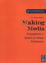 Making Media Foundations of Sound and Image Production