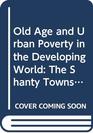 Old Age and Urban Poverty in the Developing World The Shanty Towns of Buenos Aires