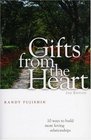 Gifts from the Heart 10 Ways to Build More Loving Relationships  10 Ways to Build More Loving Relationships