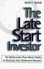 The LateStart Investor The BetterLateThanNever Guide to Realizing Your Retirement Income