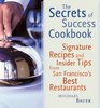 Secrets of Success Cookbook: Signature Recipes and Insider Tips from San Francisco's Best Restaurants