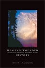 Healing Wounded History Reconciling Peoples and Restoring Places