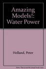 Amazing Models Water Power