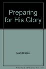 Preparing for His Glory