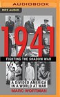 1941 Fighting the Shadow War A Divided America in a World at War