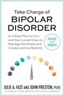 Take Charge of Bipolar Disorder: A 4-Step Plan for You and Your Loved Ones to Manage the Illness and Create Lasting Stability