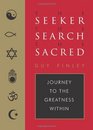 The Seeker the Search the Sacred Journey to the Greatness Within