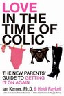 Love in the Time of Colic The New Parents' Guide to Getting It On Again