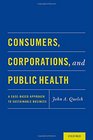 Consumers Corporations and Public Health A CaseBased Approach to Sustainable Business