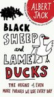 Black Sheep and Lame Ducks The Origins of Even More Phrases We Use Every Day