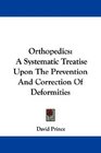 Orthopedics A Systematic Treatise Upon The Prevention And Correction Of Deformities