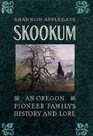Skookum An Oregon Pioneer Family's History and Lore