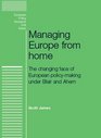 Managing Europe from Home The changing face of European policymaking under Blair and Ahern