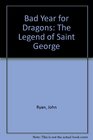 Bad Year for Dragons The Legend of Saint George