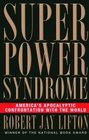 Superpower Syndrome America's Apocalyptic Confrontation with the World
