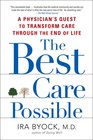 The Best Care Possible A Physician's Quest to Transform Care Through the End of Life