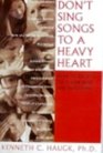 Don\'t Sing Songs to a Heavy Heart: How to Relate to Those Who Are Suffering