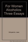 For Women Alcoholics Three Essays