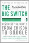 The Big Switch Rewiring the World from Edison to Google