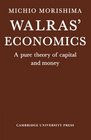 Walras' Economics  A Pure Theory of Capital and Money