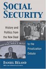 Social Security History and Politics from the New Deal to the Privatization Debate