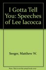 I Gotta Tell You Speeches of Lee Iacocca