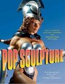 Pop Sculpture How to Create Action Figures and Collectible Statues