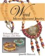 Wired MicroMacram Jewelry Enhancing Fiber Designs with Wire