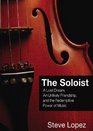 The Soloist A Lost Dream an Unlikely Friendship and the Redemptive Power of Music