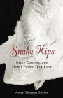 Snake Hips Belly Dancing and How I Found True Love