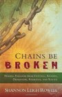 Chains Be Broken Finding Freedom from Cutting Anxiety Depression Anorexia and Suicide