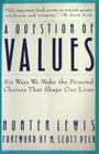 A Question of Values Six Ways We Make the Personal Choices That Shape Our Lives
