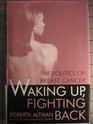 Waking Up/Fighting Back The Politics of Breast Cancer