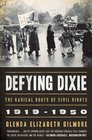 Defying Dixie The Radical Roots of Civil Rights 19191950