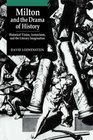 Milton and the Drama of History Historical Vision Iconoclasm and the Literary Imagination