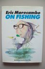 Eric Morecambe on Fishing