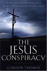 Jesus Conspiracy An Investigative Reporter's Look At An Extraordinary Life And Death