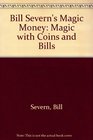Bill Severn's Magic Money Magic With Coins and Bills