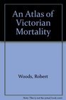 An Atlas of Victorian Mortality