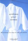 Undress Your Stress 30 curiosly fun ways to take off tension