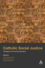 Catholic Social Justice Theological and Practical Explorations