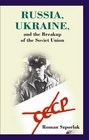 Russia Ukraine and the Breakup of the Soviet Union