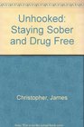 Unhooked Staying Sober and DrugFree